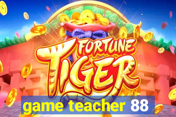 game teacher 88